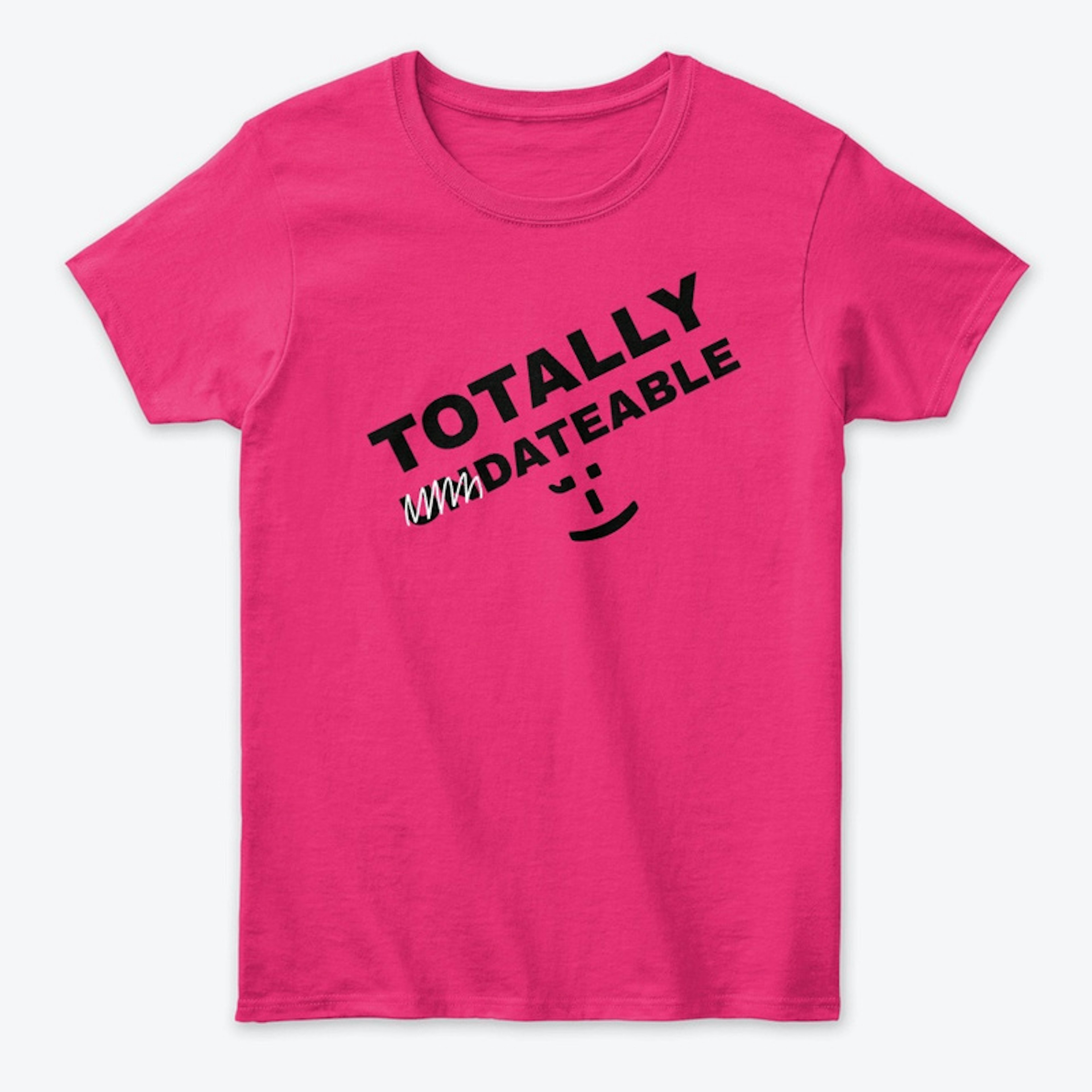 Totally Dateable  T-Shirt.
