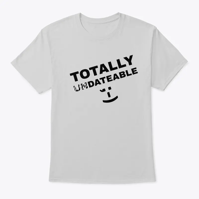 Totally Dateable  T-Shirt.